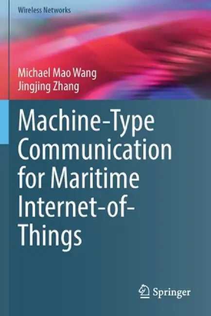 Machine-Type Communication for Maritime Internet-Of-Things: From Concept to Practice by Michael Mao Wang