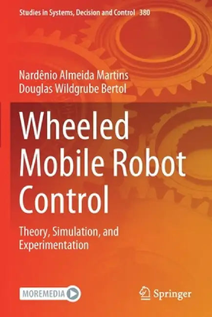 Wheeled Mobile Robot Control: Theory, Simulation, and Experimentation by Nardênio Almeida Martins