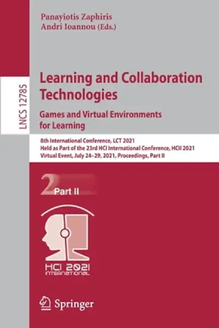 Learning and Collaboration Technologies: Games and Virtual Environments for Learning: 8th International Conference, Lct 2021, Held as Part of the 23rd by Panayiotis Zaphiris