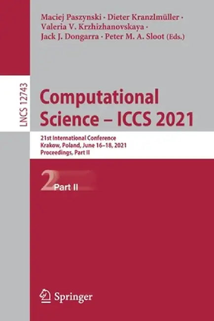 Computational Science - Iccs 2021: 21st International Conference, Krakow, Poland, June 16-18, 2021, Proceedings, Part II by Maciej Paszynski