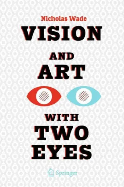 Vision and Art with Two Eyes by Nicholas Wade