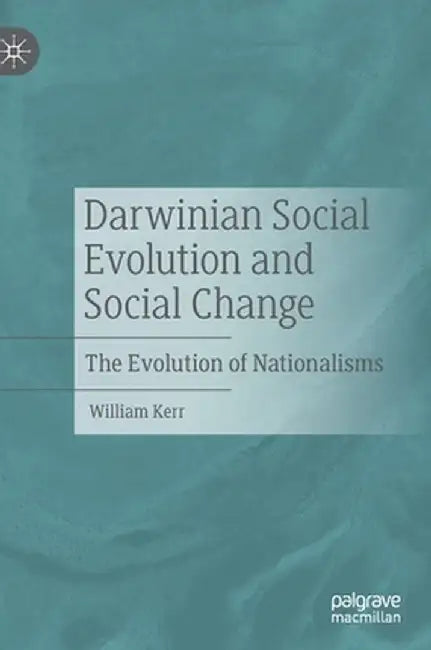 Darwinian Social Evolution and Social Change: The Evolution of Nationalisms by William Kerr