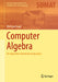 Computer Algebra: An Algorithm-Oriented Introduction by Wolfram Koepf