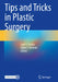 Tips and Tricks in Plastic Surgery by Seth R. Thaller