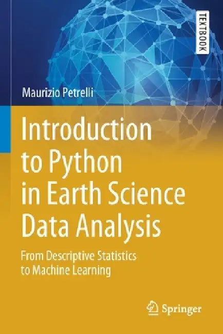 Introduction to Python in Earth Science Data Analysis: From Descriptive Statistics to Machine Learning by Maurizio Petrelli