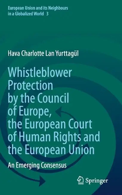 Whistleblower Protection by the Council of Europe the European Court of Human Rights by Hava Charlotte Lan Yurttagül