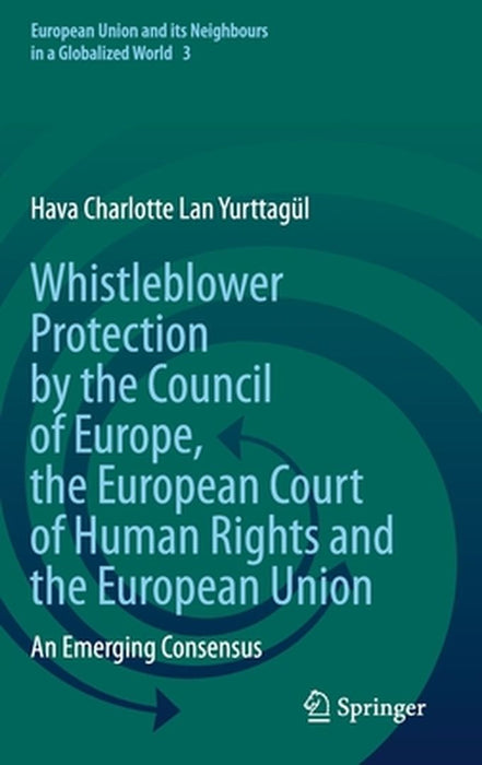 Whistleblower Protection by the Council of Europe the European Court of Human Rights by Hava Charlotte Lan Yurttagül
