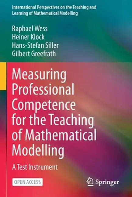 Measuring Professional Competence for the Teaching of Mathematical Modelling: A Test Instrument by Raphael Wess
