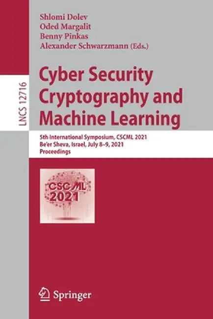 Cyber Security Cryptography and Machine Learning: 5th International Symposium, Cscml 2021, Be'er Sheva, Israel, July 8-9, 2021, Proceedings by Shlomi Dolev