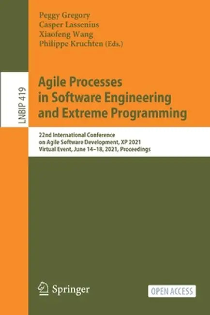 Agile Processes in Software Engineering and Extreme Programming: 22nd International Conference on Agile Software Development, XP 2021, Virtual Event, by Peggy Gregory