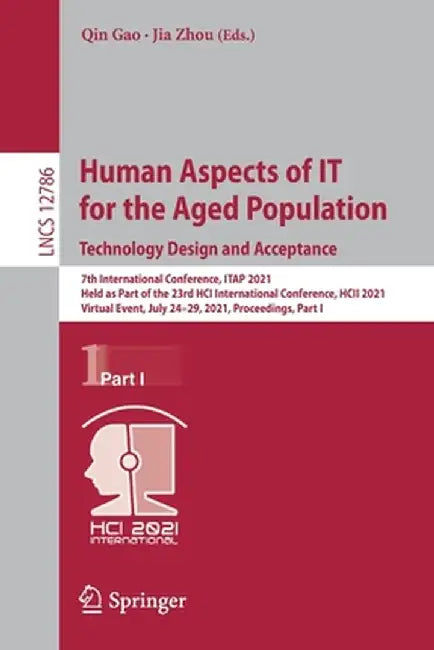 Human Aspects of It for the Aged Population. Technology Design and Acceptance: 7th International Conference, Itap 2021, Held as Part of the 23rd Hci I by Qin Gao