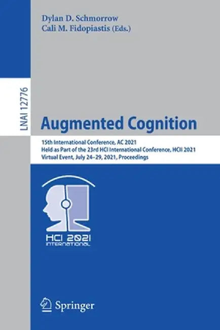 Augmented Cognition: 15th International Conference, AC 2021, Held as Part of the 23rd Hci International Conference, Hcii 2021, Virtual Even by Dylan D. Schmorrow