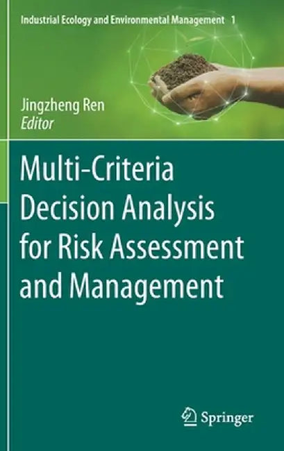 Multi-Criteria Decision Analysis for Risk Assessment and Management by Jingzheng Ren