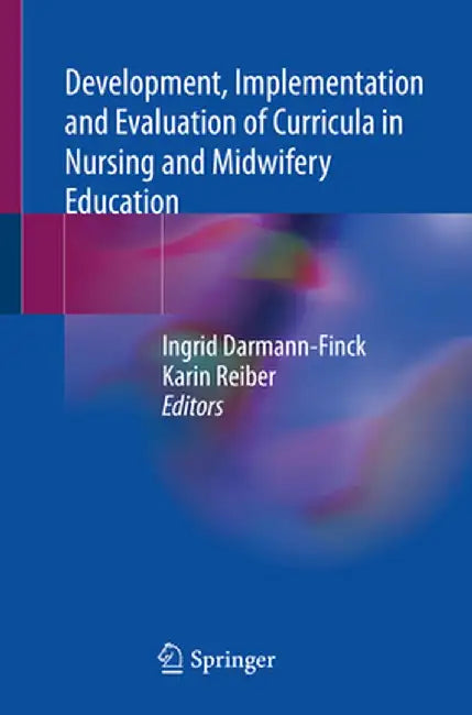 Development, Implementation and Evaluation of Curricula in Nursing and Midwifery Education by Ingrid Darmann-Finck