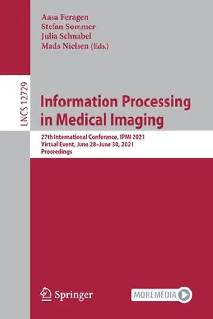 Information Processing in Medical Imaging: 27th International Conference, Ipmi 2021, Virtual Event, June 28-June 30, 2021, Proceedings by Aasa Feragen