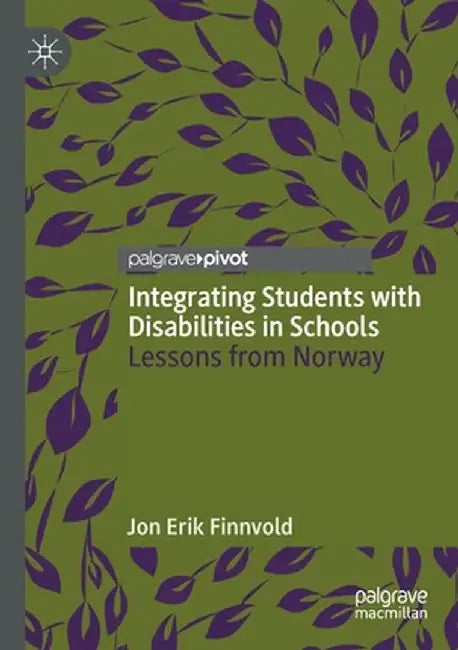 Integrating Students with Disabilities in Schools: Lessons from Norway by Jon Erik Finnvold