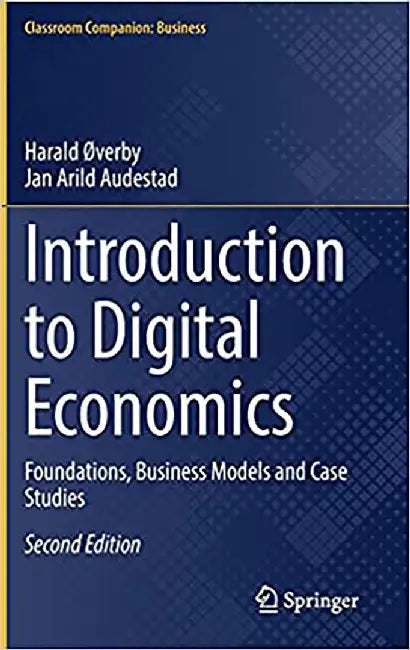 Introduction to Digital Economics: Foundations Business Models and Case Studies by Harald Øverby, Jan Arild Audestad