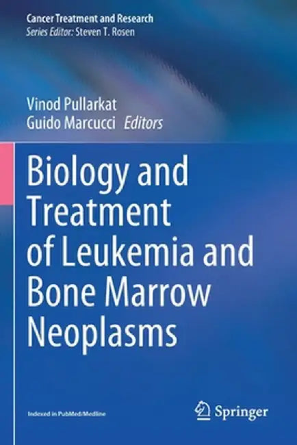 Biology and Treatment of Leukemia and Bone Marrow Neoplasms by Vinod Pullarkat