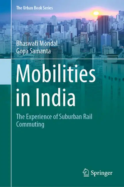 Mobilities in India: The Experience of Suburban Rail Commuting by Bhaswati Mondal
