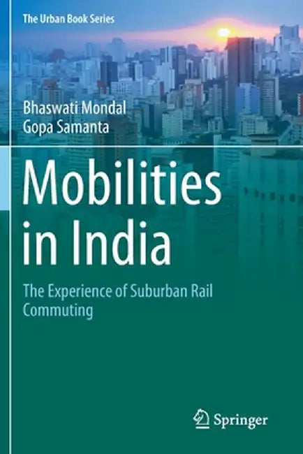 Mobilities in India: The Experience of Suburban Rail Commuting by Bhaswati Mondal
