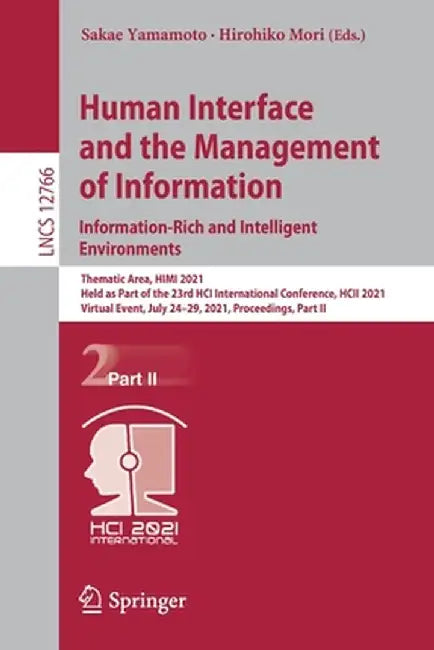 Human Interface and the Management of Information. Information-Rich and Intelligent Environments: Thematic Area, Himi 2021, Held as Part of the 23rd H by Sakae Yamamoto