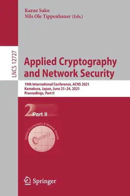 Applied Cryptography and Network Security: 19th International Conference, Acns 2021, Kamakura, Japan, June 21-24, 2021, Proceedings, Part II by Kazue Sako