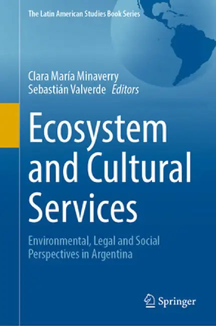 Ecosystem and Cultural Services: Environmental, Legal and Social Perspectives in Argentina by Clara María Minaverry