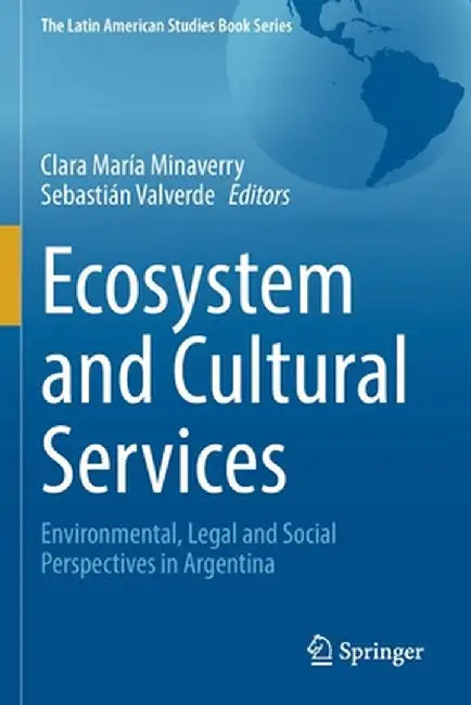 Ecosystem and Cultural Services: Environmental, Legal and Social Perspectives in Argentina by Clara María Minaverry