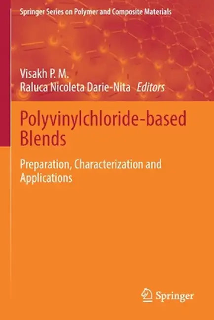 Polyvinylchloride-Based Blends: Preparation, Characterization and Applications by Visakh P. M.