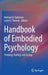 Handbook of Embodied Psychology: Thinking, Feeling, and Acting by Michael D. Robinson