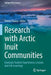 Research with Arctic Inuit Communities: Graduate Student Experiences, Lessons and Life Learnings by Tristan Pearce