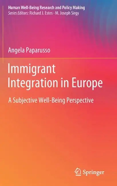 Immigrant Integration in Europe: A Subjective Well-Being Perspective by Angela Paparusso