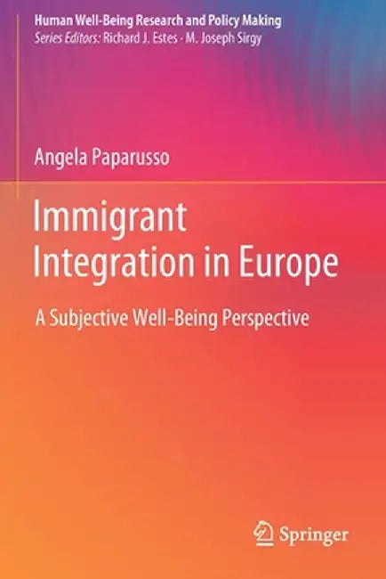 Immigrant Integration in Europe: A Subjective Well-Being Perspective by Angela Paparusso