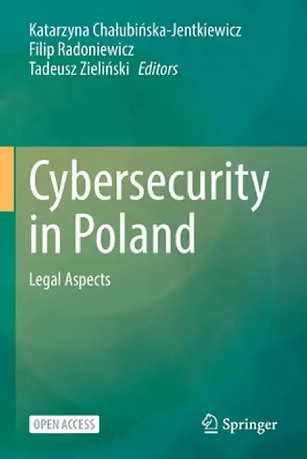 Cybersecurity in Poland: Legal Aspects by Katarzyna Chalubińska-Jentkiewicz