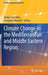 Climate Change in the Mediterranean and Middle Eastern Region by Walter Leal Filho