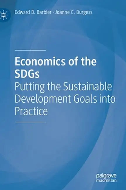 Economics of the Sdgs: Putting the Sustainable Development Goals Into Practice by Edward B. Barbier