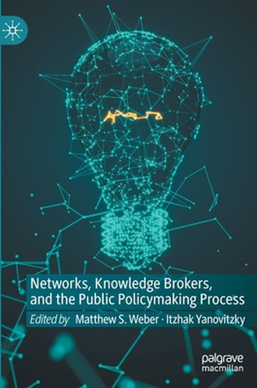 Networks Knowledge Brokers and the Public Policymaking Process by Matthew S. Weber, Itzhak Yanovitzky