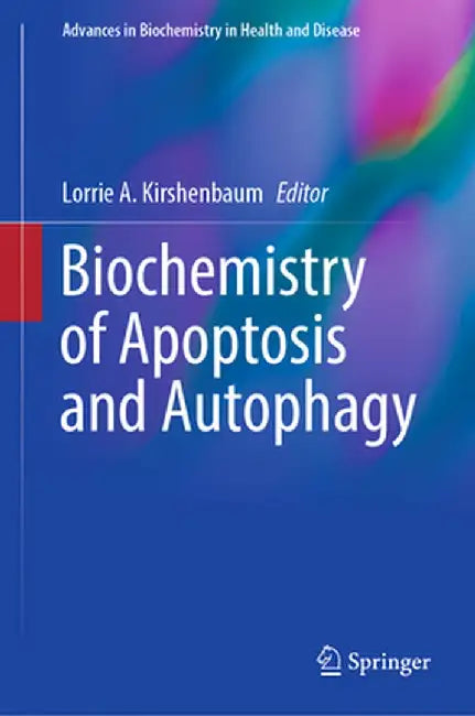 Biochemistry of Apoptosis and Autophagy by Lorrie A. Kirshenbaum