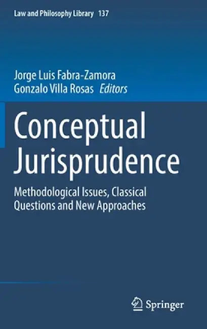 Conceptual Jurisprudence: Methodological Issues, Classical Questions and New Approaches by Jorge Luis Fabra-Zamora