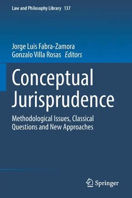 Conceptual Jurisprudence: Methodological Issues, Classical Questions and New Approaches by Jorge Luis Fabra-Zamora