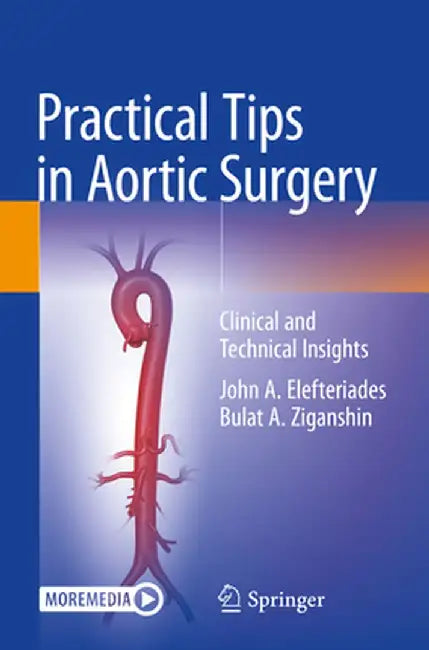 Practical Tips in Aortic Surgery: Clinical and Technical Insights by John A. Elefteriades