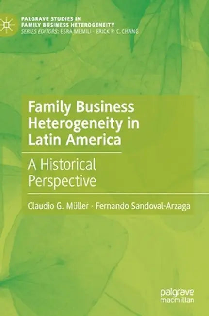 Family Business Heterogeneity in Latin America: A Historical Perspective by Claudio G. Müller