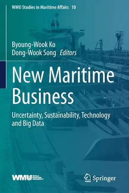 New Maritime Business: Uncertainty, Sustainability, Technology and Big Data by Byoung-Wook Ko