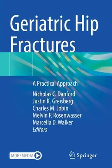 Geriatric Hip Fractures: A Practical Approach by Nicholas C. Danford