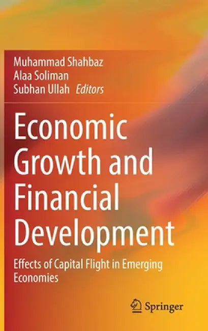 Economic Growth and Financial Development: Effects of Capital Flight in Emerging Economies by Muhammad Shahbaz