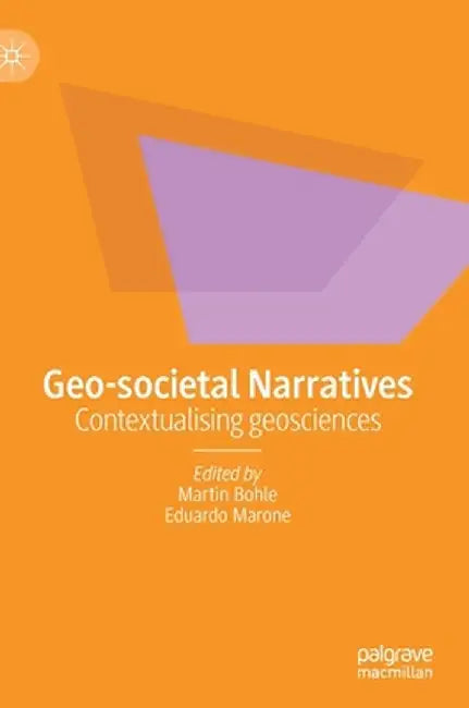 Geo-Societal Narratives: Contextualising Geosciences by Martin Bohle