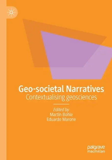 Geo-Societal Narratives: Contextualising Geosciences by Martin Bohle