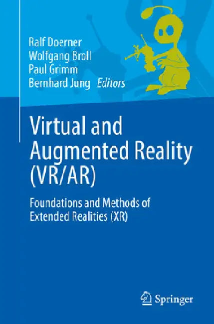 Virtual and Augmented Reality (Vr/Ar): Foundations and Methods of Extended Realities (Xr) by Ralf Doerner