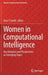 Women in Computational Intelligence: Key Advances and Perspectives on Emerging Topics by Alice E. Smith