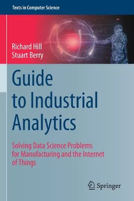 Guide to Industrial Analytics by Richard Hill